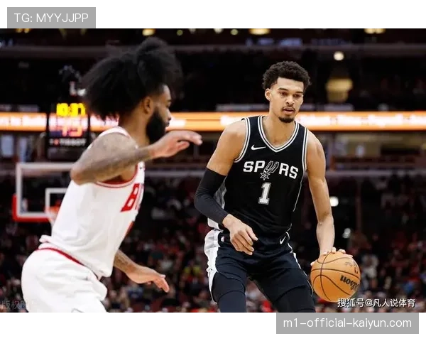 文班亚马复出在即 马刺攻防体系将迎完整形态冲击更高排名